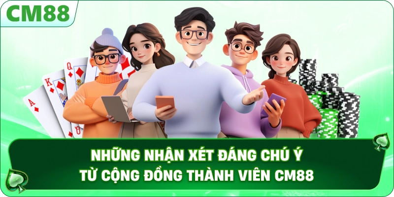 TRANG CHỦ 15 Những nhận xét đáng chú ý từ cộng đồng thành viên CM88